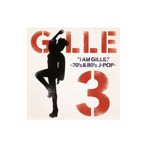 GILLE／I AM GILLE． 3〜70’s＆80’s J−POP〜