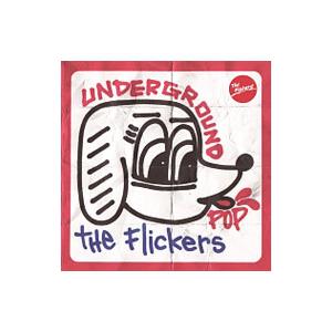 Flickers／UNDERGROUND POP