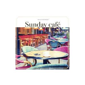 オムニバス／Sunday Cafe mixed by DJ KAZ