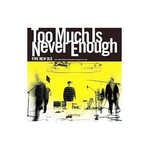 ＦＩＶＥ ＮＥＷ ＯＬＤ／Ｔｏｏ Ｍｕｃｈ Ｉｓ Ｎｅｖｅｒ Ｅｎｏｕｇｈ