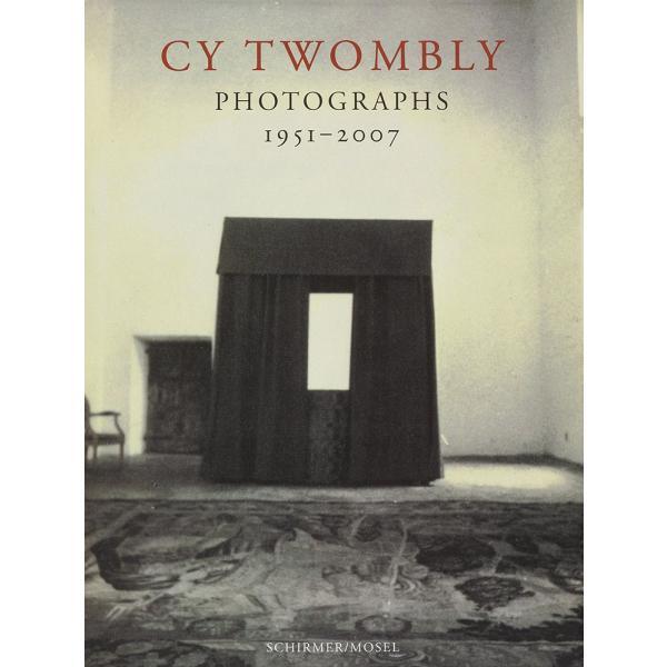 Cy Twombly: Photographs 1951-2007