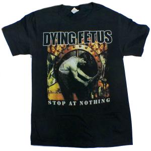 【DYING FETUS】ダイイングフィータス「STOP AT NOTHING」Tシャツ｜no-remorse