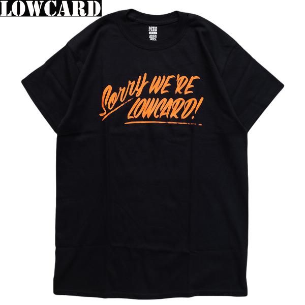 LOWCARD SORRY WE ARE LOWCARD S/S TEE black ローカード T...