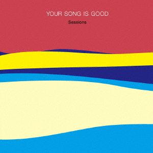 CD/YOUR SONG IS GOOD/Sessions (紙ジャケット)