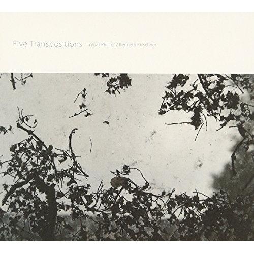 CD/トーマス・フィリップス&amp;ケネス・カーシュナー/Five Transpositions