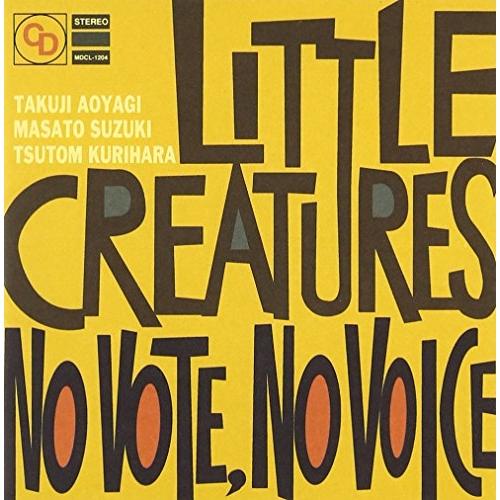 CD/LITTLE CREATURES/NO VOTE NO VOICE