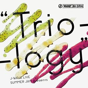 CD/オムニバス/J-WAVE LIVE SUMMER JAM presents ”Trio-logy” (CD+DVD)
