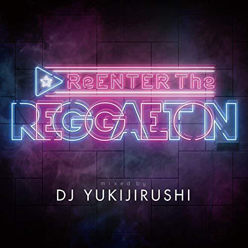 CD/DJ YUKIJIRUSHI/ReENTER The REGGAETON