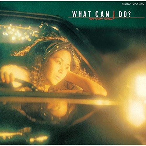 CD/KEIKO &quot;MYRAH&quot; TOHYAMA/WHAT CAN I DO? (解説付)