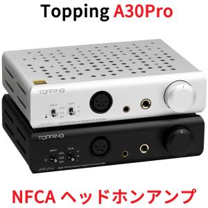 Topping A30 Pro NFCA ヘッドホンアンプ ハイパワー出力 ハイエンドモデル ハイレゾオーディオ ハイレゾ 低ノイズ アンプ 中華 ヘッドホン ヘッドフォン A30Pro｜oremeca