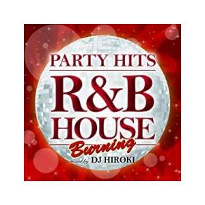 ケース無::PARTY HITS R＆B HOUSE BURNING Mixed by DJ HIR...