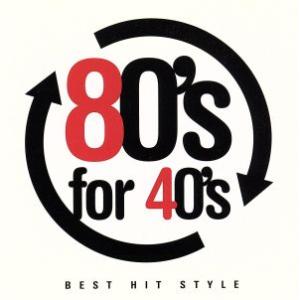 ケース無::80’s for 40’s BEST HIT STYLE エイティーズ・フォー・フォーテ...