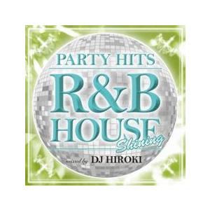ケース無::PARTY HITS R＆B HOUSE SHINING Mixed by DJ HIR...