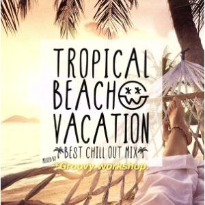 ケース無::TROPICAL BEACH VACATION BEST CHILL OUT MIX m...