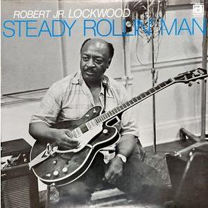 ROBERT JR. LOCKWOOD  STEADY ROLLIN' MAN  DS-630  U...