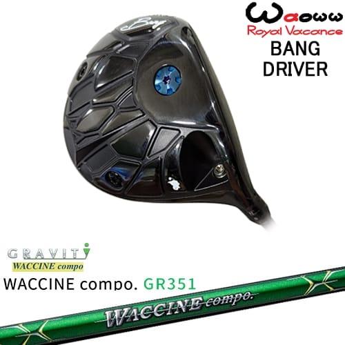 Waoww BANG ドライバー[DW]ワオWAOWW WACCINE compo GR351 ワク...