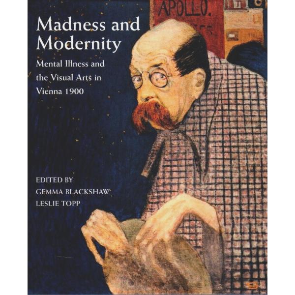 Madness and Modernity ―Mental Illness and the Visu...