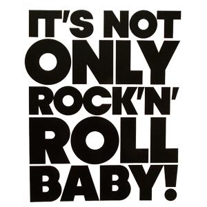IT&apos;S NOT ONLY ROCK&apos;N&apos;ROLL BABY