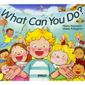 What Can You Do? (ナレーション・巻末ソングCD付) アプリコットPicture Bookシリーズ｜ravi-store
