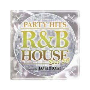 PARTY HITS R＆B HOUSE BEST 50 mixed by Dj Hiroki レン...