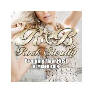 R＆B Rock Steady Premium Floor Hits! DJ MIX EDITION...