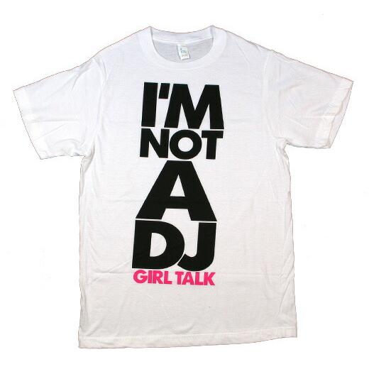 Girl Talk / I’m Not a DJ Tee - ガール・トーク Tシャツ