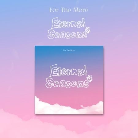 FOR THE MORE / ETERNAL SEASONS(1ST EP)｜韓国 K-POP CD...