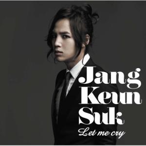 JANG KEUN SUK LET ME CRY (JAPANESE DEBUT SINGLE)