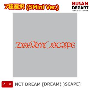 7種選択 (SMini Ver.)  NCT DREAM [DREAM( )SCAPE]  韓国チャート反映 送料無料 kse｜shopandcafeo