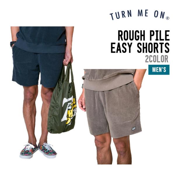TURN ME ON ターンミーオン ROUGH PILE EASY SHORTS ラフ パイル イ...