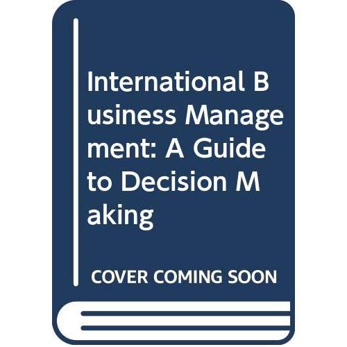 International Business Management A Guide to Decis...
