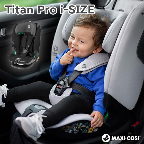 マキシコシ タイタンプロ アイサイズ Maxi-Cosi Titan Pro i-SIZE チャイル...