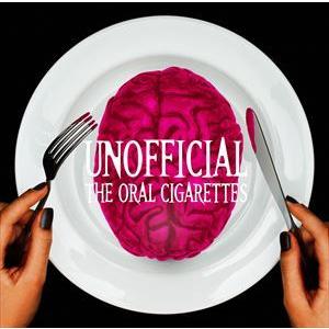 UNOFFICIAL（初回限定盤／CD＋DVD） THE ORAL CIGARETTES