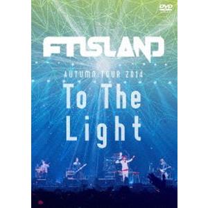 FTISLAND／AUTUMN TOUR 2014”To The Light”（DVD） FTISL...