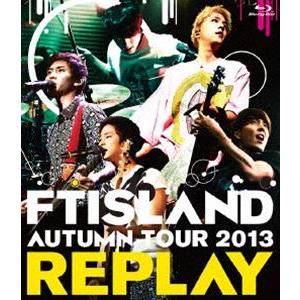[Blu-Ray]FTISLAND／AUTUMN TOUR 2013 〜REPLAY〜 FTISLA...