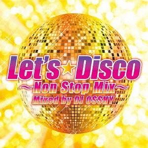 【おまけCL付】新品 Let&apos;s Disco Non-Stop mixed by DJ Osshy(...