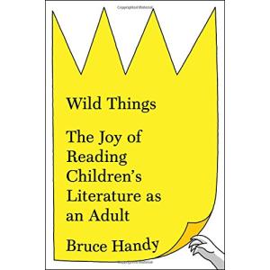 Wild Things: The Joy of Reading Children's Literature as an Adult 並行輸入