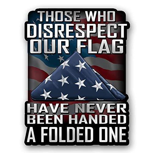Those Who Disrespect Our Flag Have Never Been Hand...