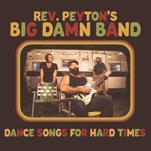 輸入盤 REVEREND PEYTON’S BIG DAMN BAND / DANCE SONGS FOR HARD TIMES [CD]｜starclub