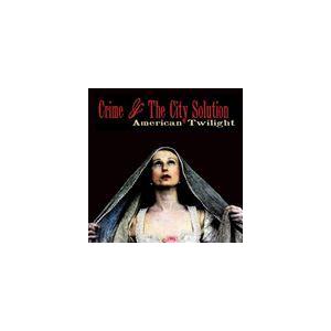 輸入盤 CRIME ＆ THE CITY SOLUTION / AMERICAN TWILIGHT ...