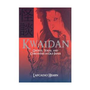KWAIDAN GHOSTS，YOKAI，AND CURIOSITIES IN OLD JAPAN
