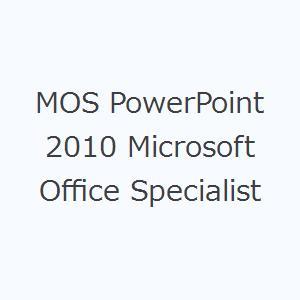 MOS PowerPoint 2010 Microsoft Office Specialist