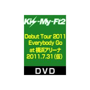 Kis-My-Ft2 Debut Tour 2011 Everybody Go at 横浜アリーナ 2011.7.31 [DVD]