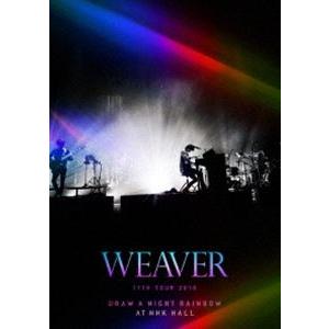 WEAVER 11th TOUR 2016「Draw a Night Rainbow」at NHK ...