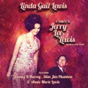 LINDA GAIL LEWIS / A TRIBUTE TO JERRY LEE LEWIS [C...