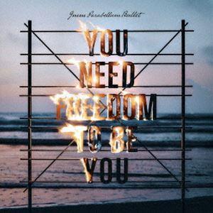 9mm Parabellum Bullet / YOU NEED FREEDOM TO BE YOU...