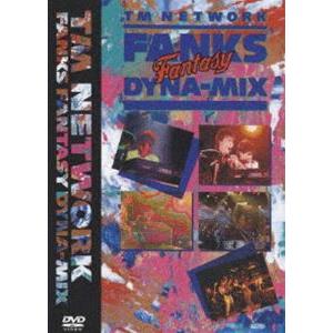 TM NETWORK／FANKS ”FANTASY” DYNA-MIX [DVD]