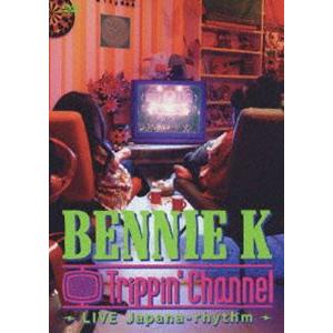 BENNIE K／Trippin’Channel〜LIVE Japana-rhythm [DVD]