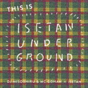 DJみそしるとMCごはん / THIS IS ISETAN UNDERGROUND [CD]｜starclub