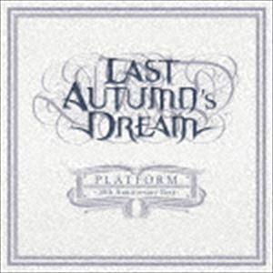 ラスト・オータムズ・ドリーム / プラットフォーム-10thアニヴァーサリー・ベスト [CD]